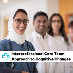 Interprofessional Care Team Approach to Cognitive Changes